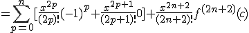 = \Bigsum_{p=0}^{n} [\frac{x^{2p}}{(2p)!}(-1)^p+\frac{x^{2p+1}}{(2p+1)!}0 ] +\frac{x^{2n+2}}{(2n+2)!}f^{(2n+2)}(c)